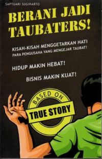 Image of Berani jadi taubaters! kisah-kisah menggetarkan hati para pengusaha yang mengejar taubat!.hidup makin hebat!bisnis makin kuat!
