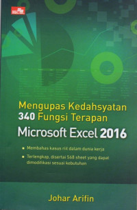 Image of Mengupas kedasyatan 340 fungsi terapan microsoft excel 2016 : membahas kasus riil dalam dunia kerja, terlengkap disertai 568 sheet yang dapat dimodifikasi sesaui kebutuhan