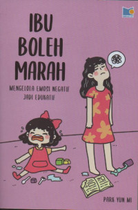 Image of Ibu boleh marah: mengelola emosi negatif jadi edukatif