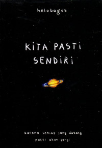 Image of Kita pasti sendiri : karena setiap yang datang pasti akan pergi