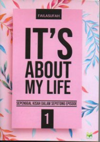 Image of It's about  my  life : sepenggal kisah dalam sepotong episode 1