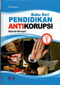 Image of Buku seri pendidikan antikorupsi jilid 1 : sejarah korupsi
