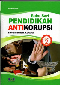 Image of Buku seri pendidikan  antikorupsi jilid 2 : bentuk-bentuk korupsi
