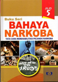 Image of Buku seri bahaya narkoba jilid 5 : tata cara merehabilitasi pecandu narkoba
