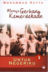 Image of Untuk negeriku 3 : sebuah  otobiografi, menuju gerbang kemerdekaan