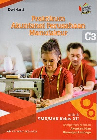 Image of Praktikum akuntansi perusahaan manufaktur untuk SMK/MAK kelas XII kompetensi keahlian akuntansi dan keuangan lembaga