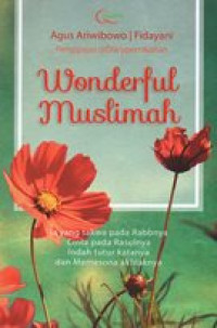 Image of Wonderful muslimah : ia yang takwa pada Rabnya, cinta pada rasulnya, indah tutur katanya dan mempesona akhlaknya